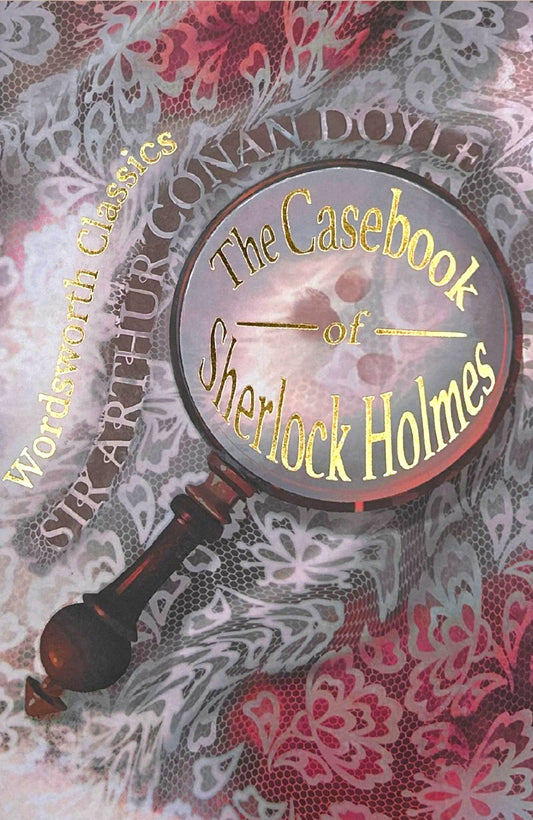 The Casebook of Sherlock Holmes & His Last Bow by Sir Arthur Conan Doyle